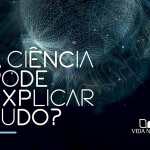 A ciência pode explicar tudo? (John Lennox)