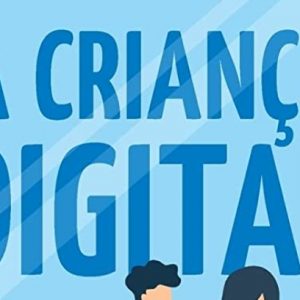 A criança digital (Gary Chapman – Arlene Pellicane)