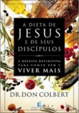 A Dieta de Jesus e seus Discípulos (Don Colbert, M.D.)