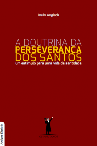 A doutrina da perseverança dos santos (Paulo Anglada)