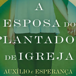 A esposa do plantador de igreja (Christine Hoover)