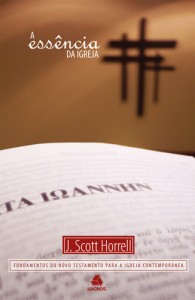 A Essência da Igreja (J. Scott Horrell)