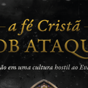 A fé cristã sob ataque (Voddie Baucham Jr.)