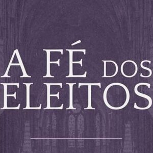 A fé dos eleitos II (Arival Dias Casimiro)