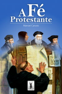 A fé protestante (Manuel Canuto)