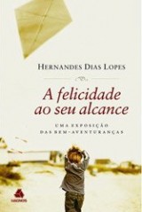 A Felicidade Ao Seu Alcance (Hernandes Dias Lopes)