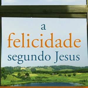 A felicidade segundo Jesus (Russell P. Shedd)