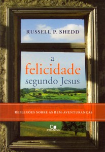 A Felicidade Segundo Jesus (Russell P. Shedd)