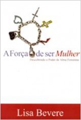 A Força de Ser Mulher (Lisa Bevere)