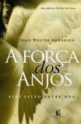 A força dos anjos — eles estão entre nós (Joan Wester Anderson)