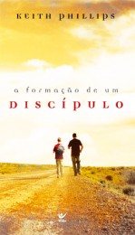 A Formação de Um Discípulo (Keith Phillips)