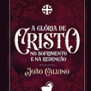 A glória de Cristo (João Calvino)