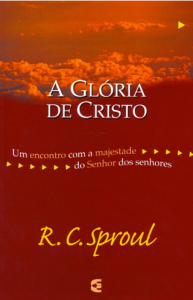 A Glória de Cristo (R. C. Sproul)