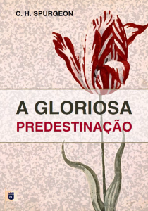 A gloriosa predestinação (Charles Haddon Spurgeon)