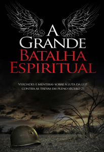 A grande batalha espiritual (Adriano Conceição da Silva – Luiz Fernando Martins – Marco Antônio de Araújo – Osvaldo Chaves – Silas Batista de Menezes)