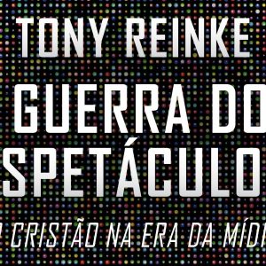 A guerra dos espetáculos (Tony Reinke)