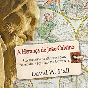 A herança de João Calvino (David W. Hall)