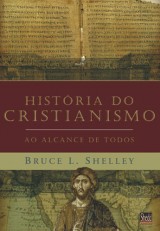 História do cristianismo ao alcance de todos (Bruce L. Shelley)