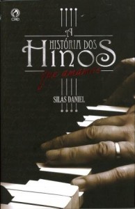 A história dos hinos que amamos (Silas Daniel)