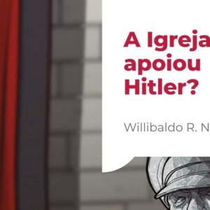 A Igreja apoiou Hitler? (Willibaldo Ruppenthal)