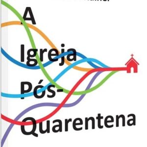 A igreja pós-quarentena (Thom S. Rainer)