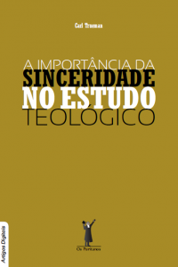 A importância da sinceridade no estudo teológico (Carl Trueman)