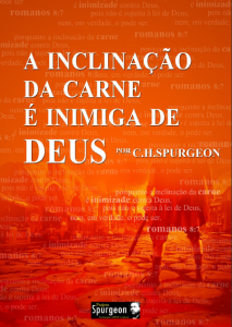 A Inclinação da Carne é Inimiga de Deus (Charles Haddon Spurgeon)