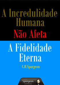 A incredulidade humana não afeta a fidelidade eterna (C. H. Spurgeon)