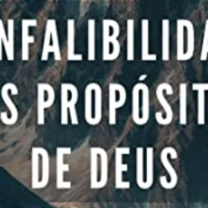 A infalibilidade dos propósitos de Deus (Charles Spurgeon)