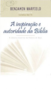 A Inspiração e autoridade da Bíblia (Benjamin Warfield)