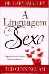 A Linguagem do Sexo (Gary Smalley e Ted Cunningham)