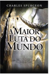 A Maior Luta do Mundo (C. H. Spurgeon)