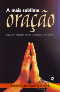 A mais sublime oração (Robério Odair Basílio de Azevedo)