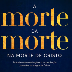 A morte da morte na morte de Cristo (John Owen)