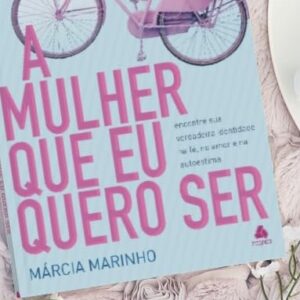 A mulher que eu quero ser (Márcia Marinho)