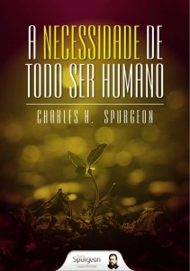 A necessidade de todo ser humano (Charles H. Spurgeon)