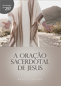 A oração sacerdotal de Jesus (Márcio Valadão)