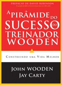 A pirâmide do sucesso do treinador Wooden (John Wooden – Jay Carty)