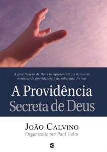 A providência secreta de Deus (João Calvino)