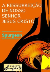 A Ressurreição do Senhor Jesus Cristo (Charles Haddon Spurgeon)