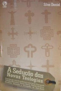 A Sedução Das Novas Teologias (Silas Daniel)