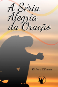 A séria alegria da oração (Richard T. Zuelch)