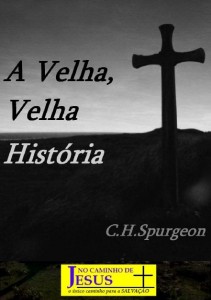 A Velha, Velha História (Charles H. Spurgeon)