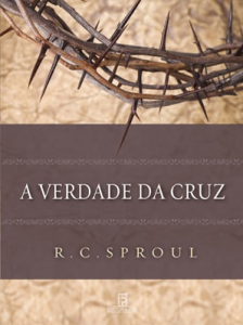 A verdade da cruz (R. C. Sproul)