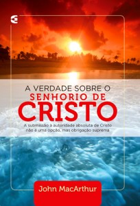 A verdade sobre o Senhorio de Cristo (John MacArthur)