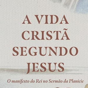 A vida cristã segundo Jesus (Alistair Begg)