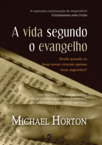 A vida segundo o Evangelho (Michael S. Horton)