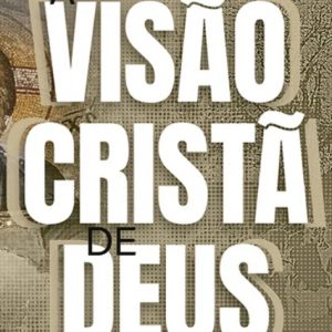 A visão cristã de Deus e do mundo (James Orr)