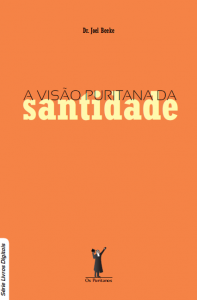 A visão puritana da santidade (Joel Beeke)