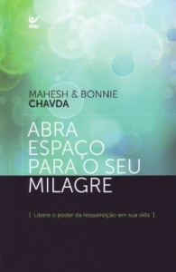 Abra Espaço Para O Seu Milagre (Mahesh Chavda – Bonnie Chavda)